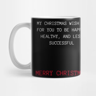 Christmas Humor. Rude, Offensive, Inappropriate Christmas Design. My Christmas Wish Is For You To Be Happy, Healthy and Less Successful In Red And White Mug